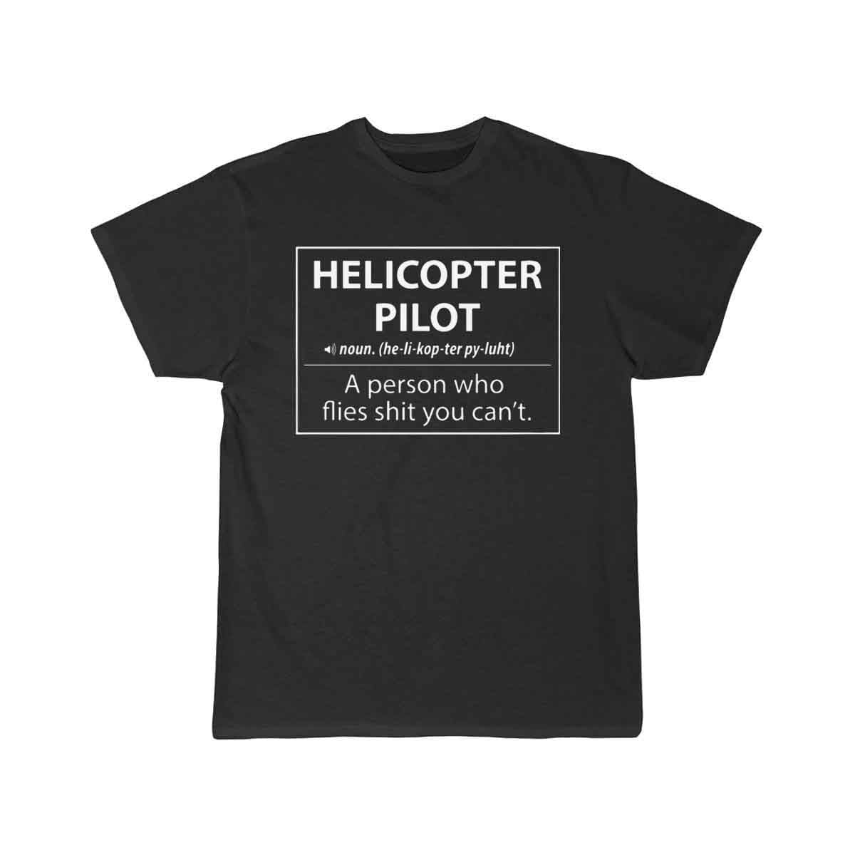 Helicopter Pilot a person who flies shit you can't T-SHIRT THE AV8R