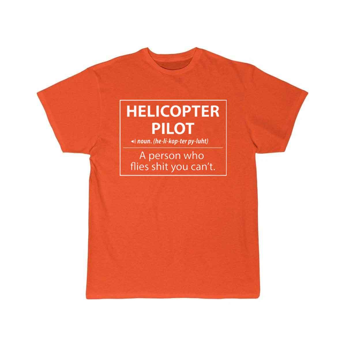 Helicopter Pilot a person who flies shit you can't T-SHIRT THE AV8R