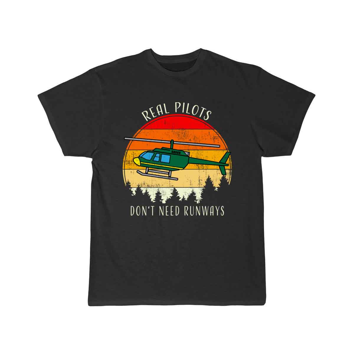 Real Pilots Don't Need Runways Helicopter Pilot T-SHIRT THE AV8R