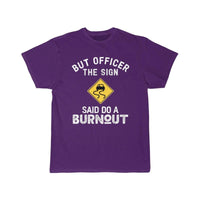 Thumbnail for But Officer the Sign Said Do a Burnout - Funny Car  T-Shirt THE AV8R