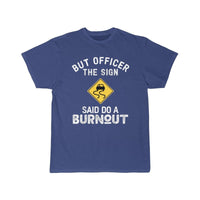 Thumbnail for But Officer the Sign Said Do a Burnout - Funny Car  T-Shirt THE AV8R