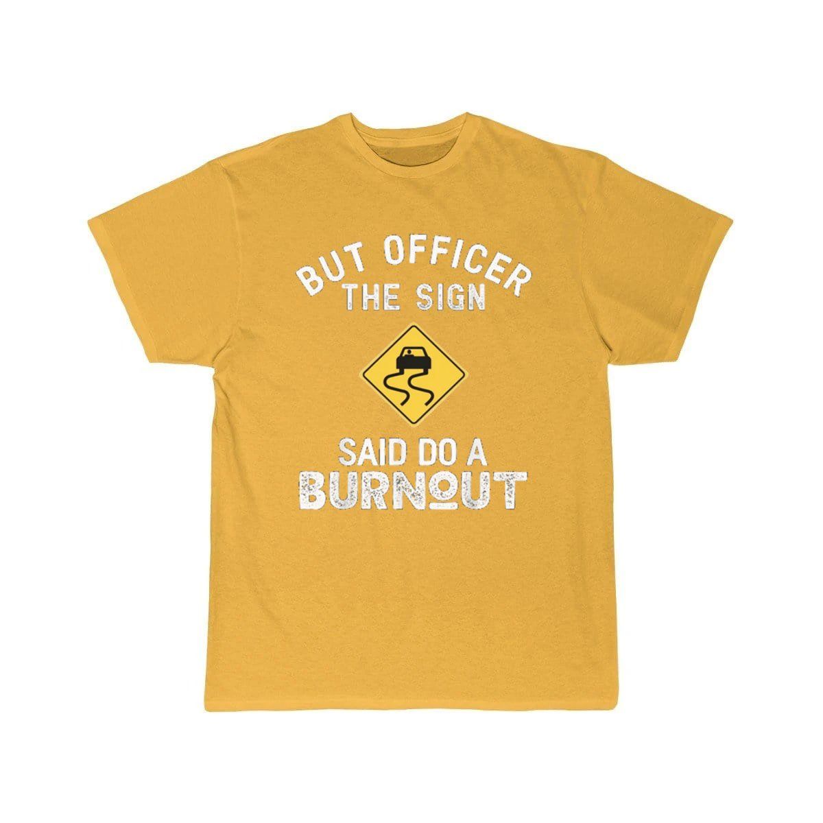 But Officer the Sign Said Do a Burnout - Funny Car  T-Shirt THE AV8R