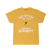 Thumbnail for But Officer the Sign Said Do a Burnout - Funny Car  T-Shirt THE AV8R