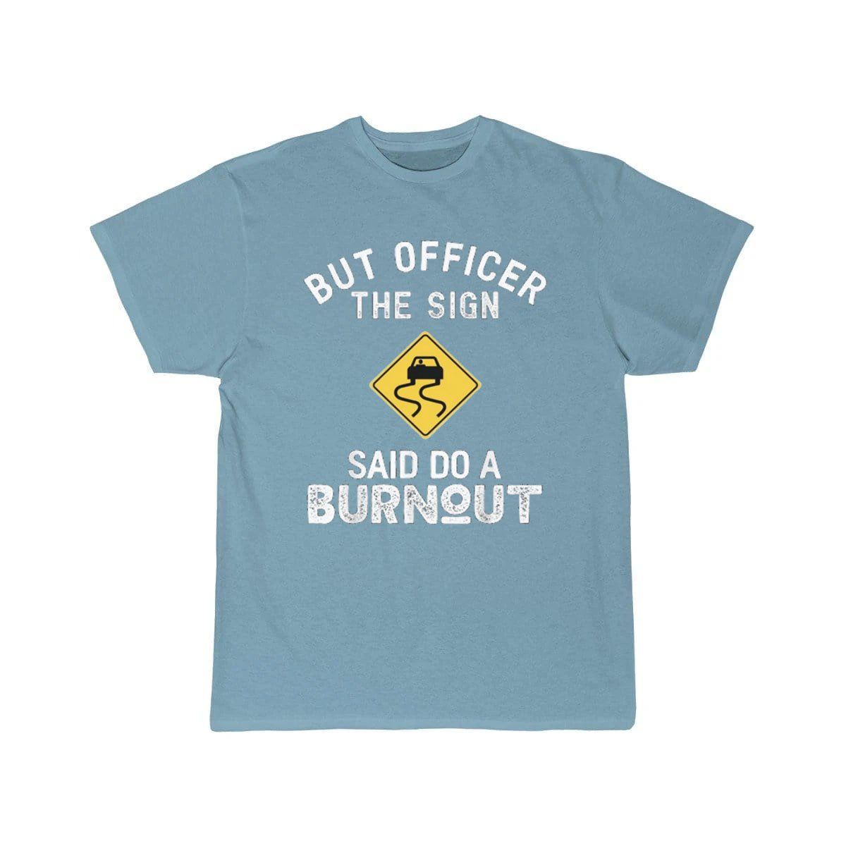 But Officer the Sign Said Do a Burnout - Funny Car  T-Shirt THE AV8R