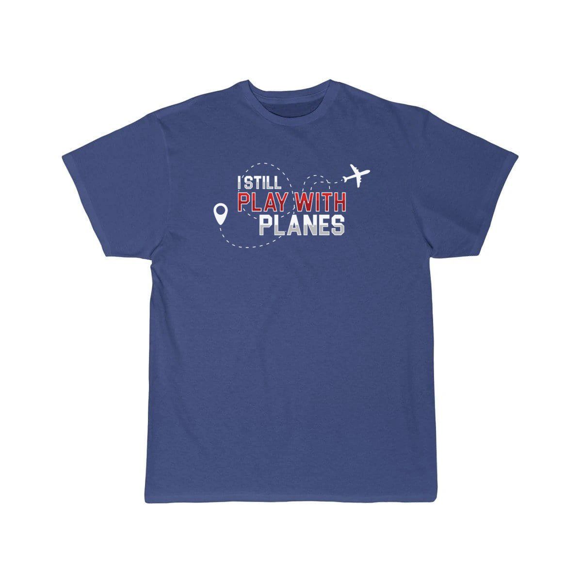 I Still Play With Planes Art Aviation Profession T-SHIRT THE AV8R