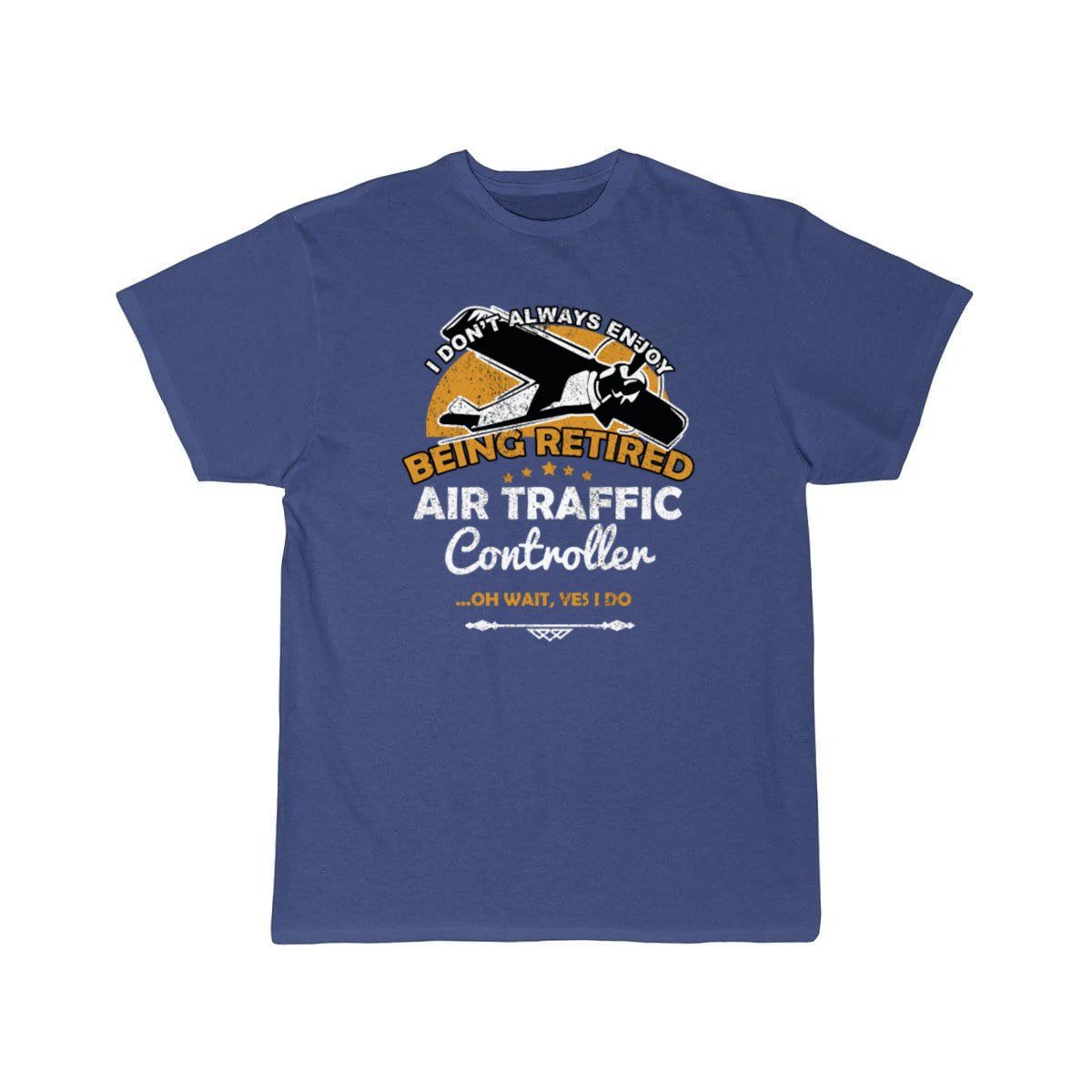 I Don't Always Enjoy Being Retired Air Traffic T-SHIRT THE AV8R