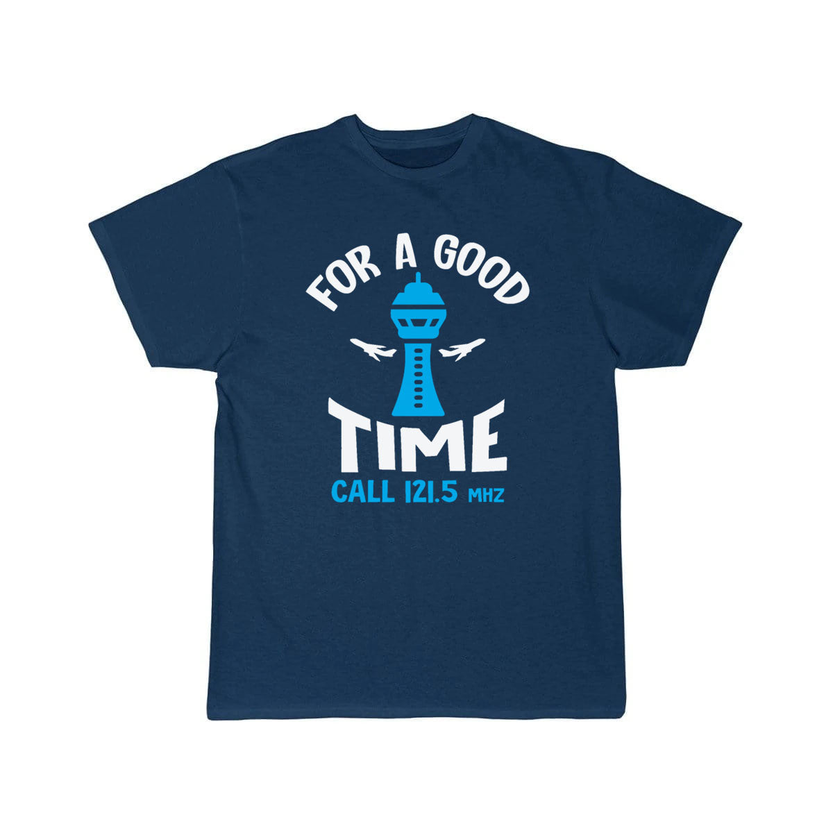 For a Good Time Call 121.5 - Funny Air Traffic Con T-SHIRT THE AV8R