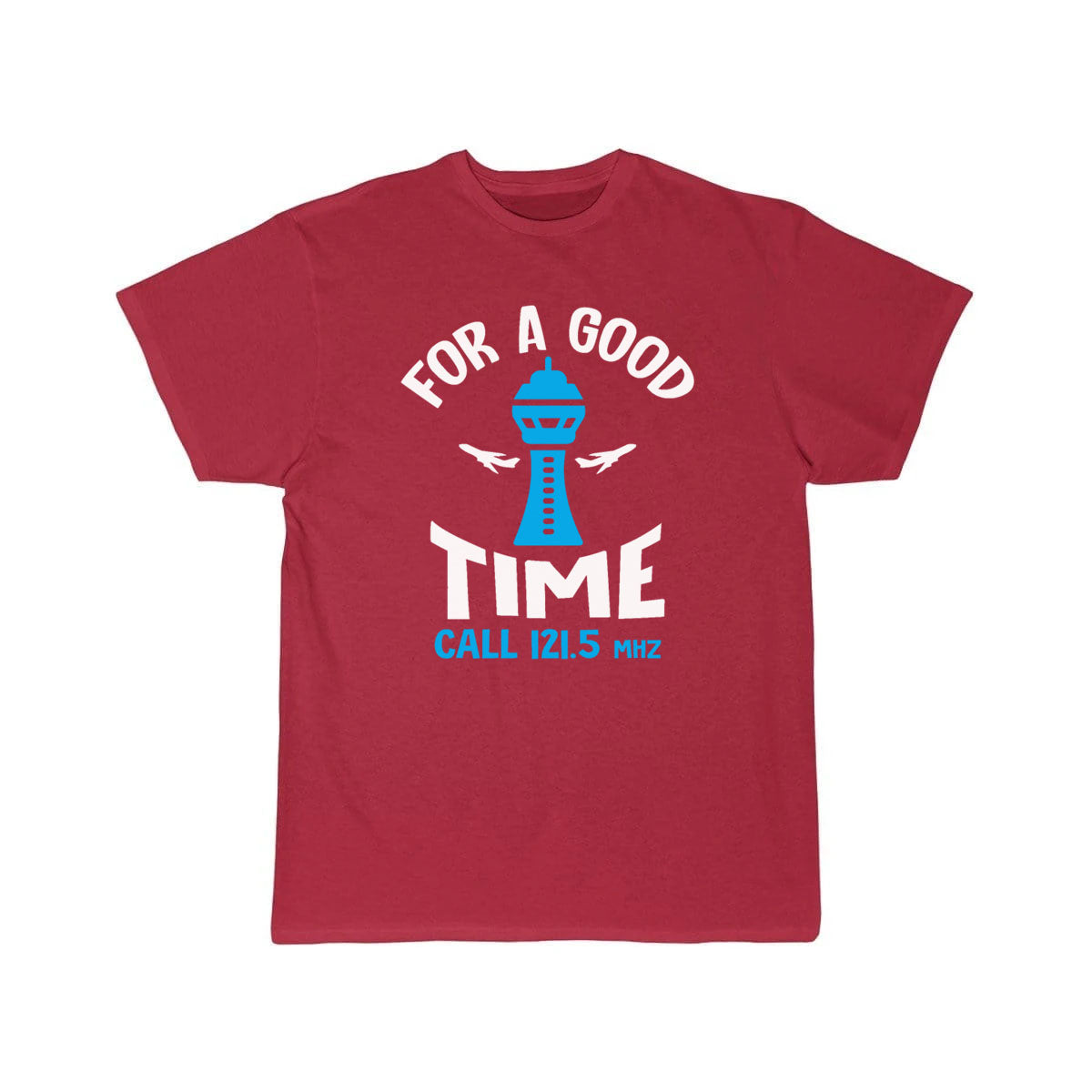 For a Good Time Call 121.5 - Funny Air Traffic Con T-SHIRT THE AV8R