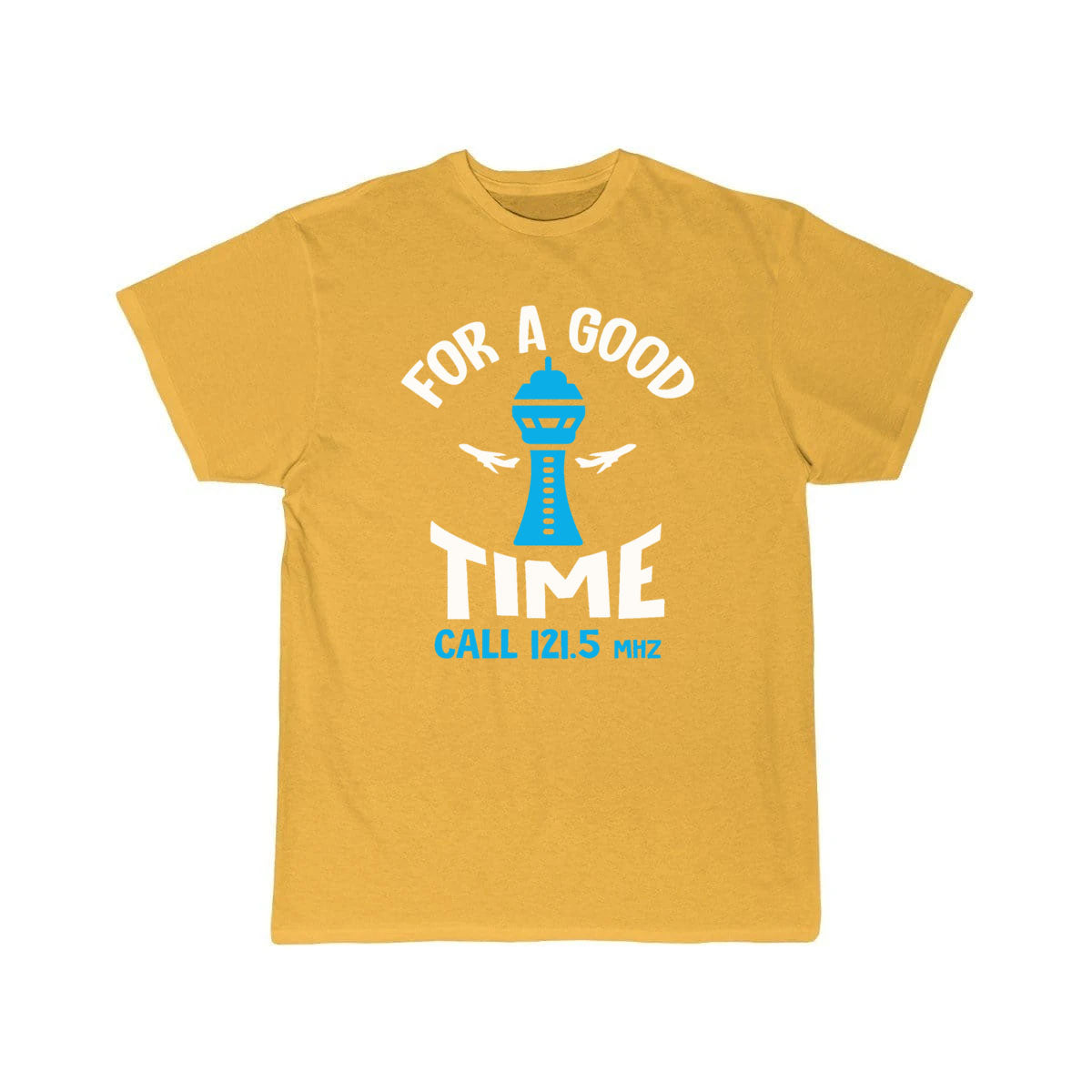 For a Good Time Call 121.5 - Funny Air Traffic Con T-SHIRT THE AV8R