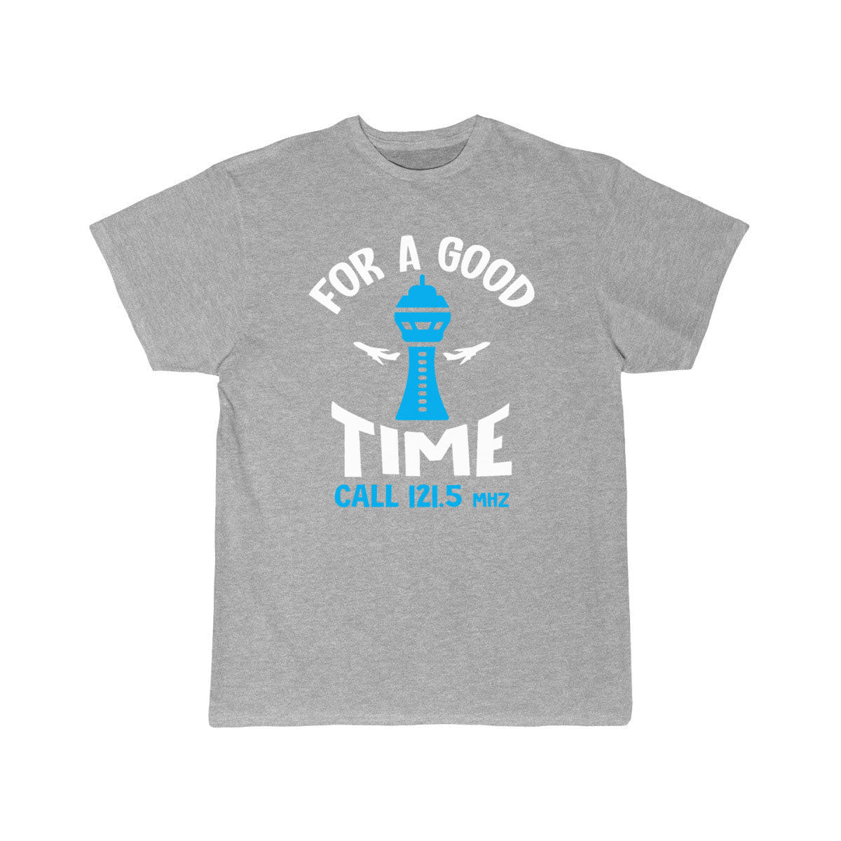 For a Good Time Call 121.5 - Funny Air Traffic Con T-SHIRT THE AV8R