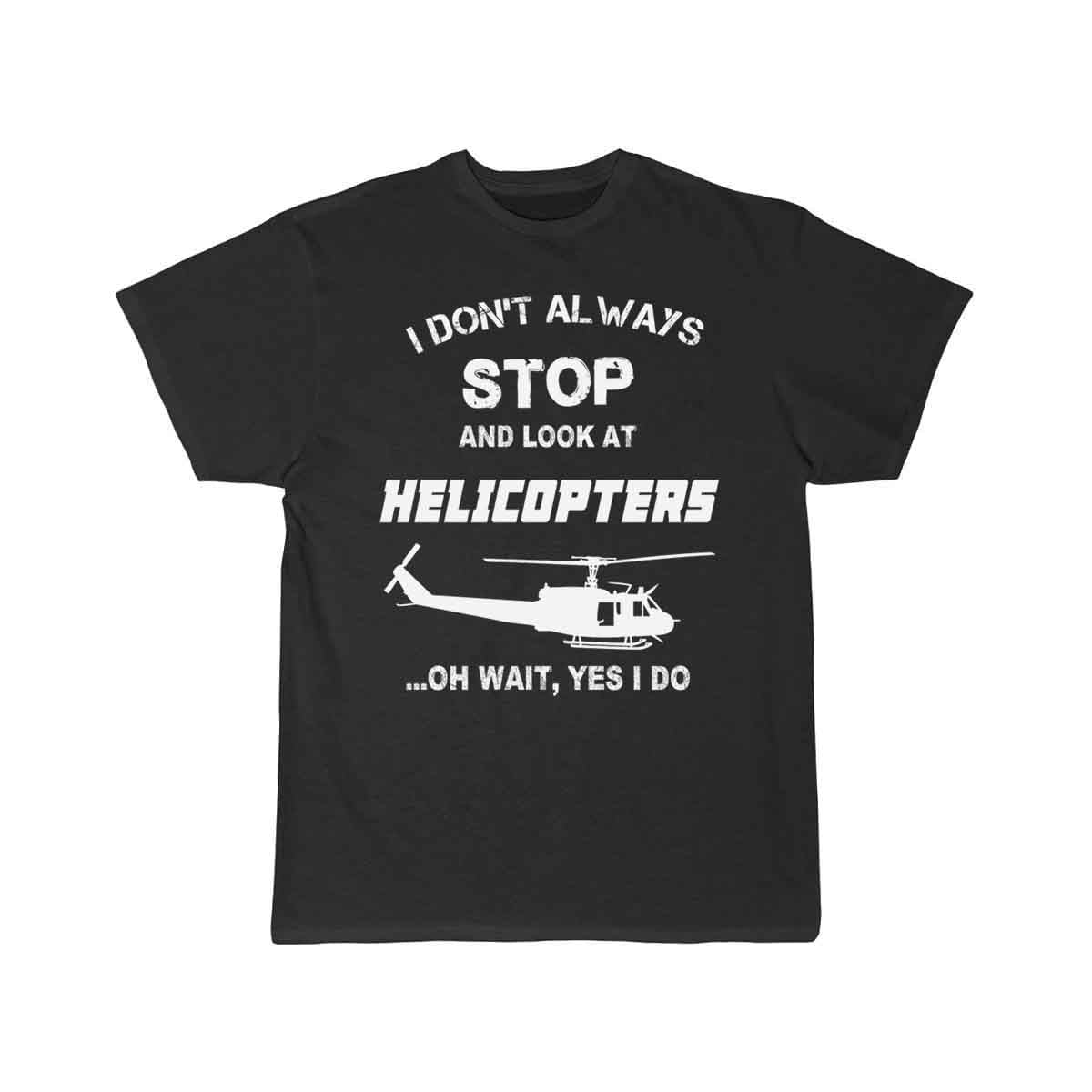 Stop and look at Helicopters - Yes I do T-SHIRT THE AV8R