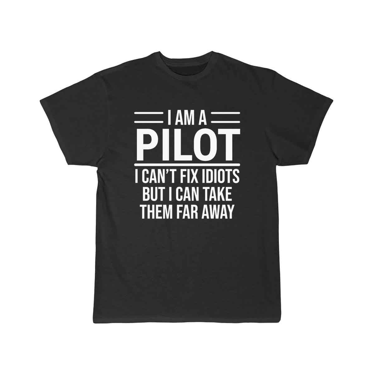 Funny I Am A Pilot I Can't Fix Idiots T-shirt T-SHIRT THE AV8R