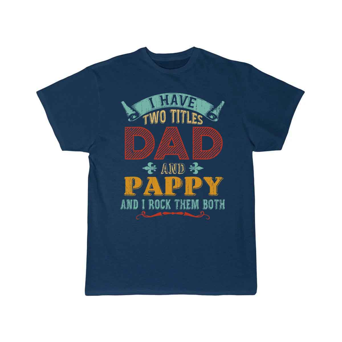 Mens I Have Two Titles Dad And Pappy Funny T-SHIRT THE AV8R