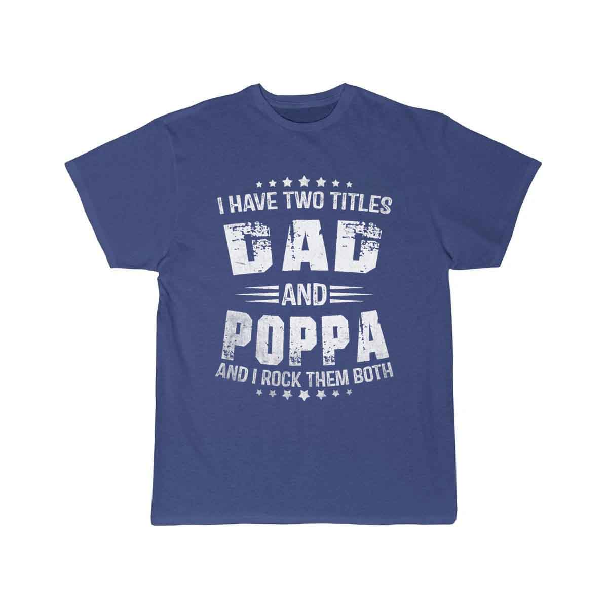 I Have Two Titles Dad And Poppa Funny Poppa Men   T-SHIRT THE AV8R