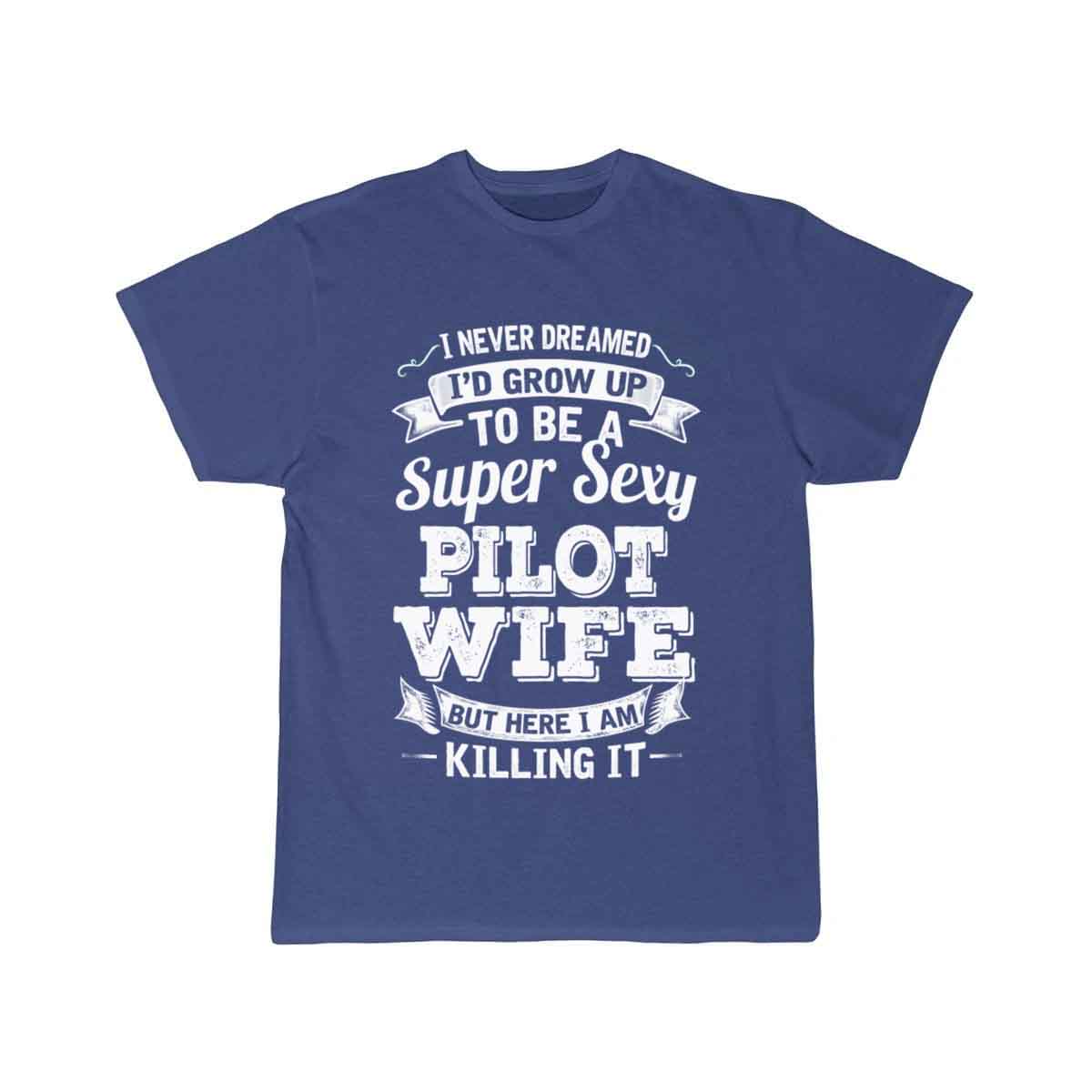 I'D Grow Up To Be A Super Sexy Pilot Wife T-SHIRT THE AV8R