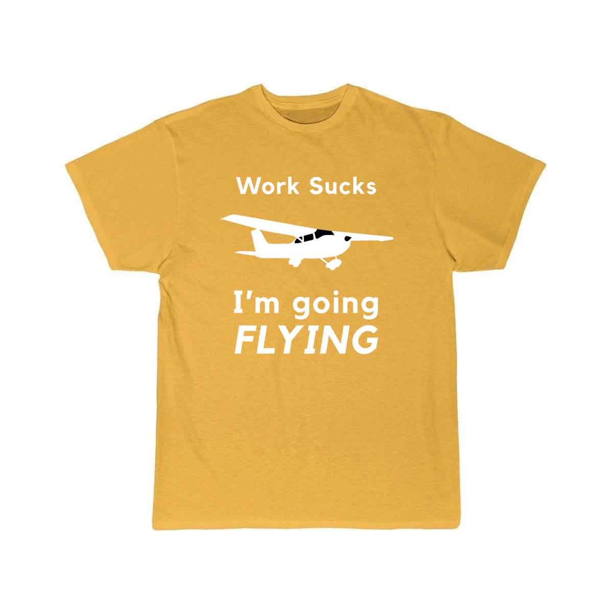 Work Sucks, I'm Going Flying T SHIRT THE AV8R