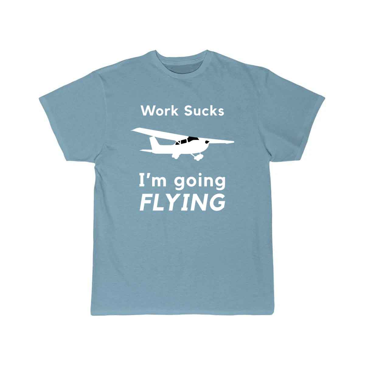 Work Sucks, I'm Going Flying T SHIRT THE AV8R