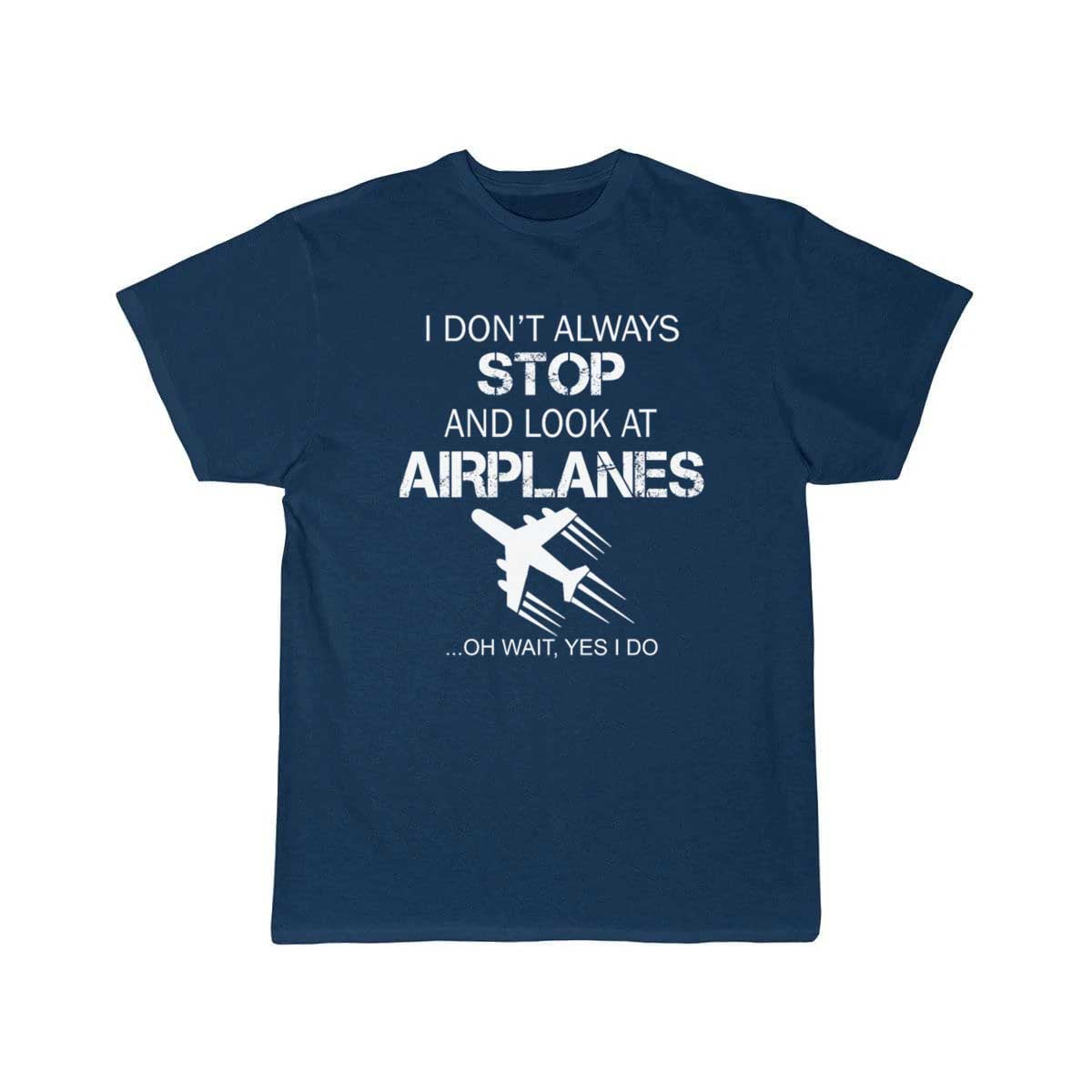 I DON'T ALWAYS STOP AND LOOK AT AIRPLANE T-SHIRT THE AV8R