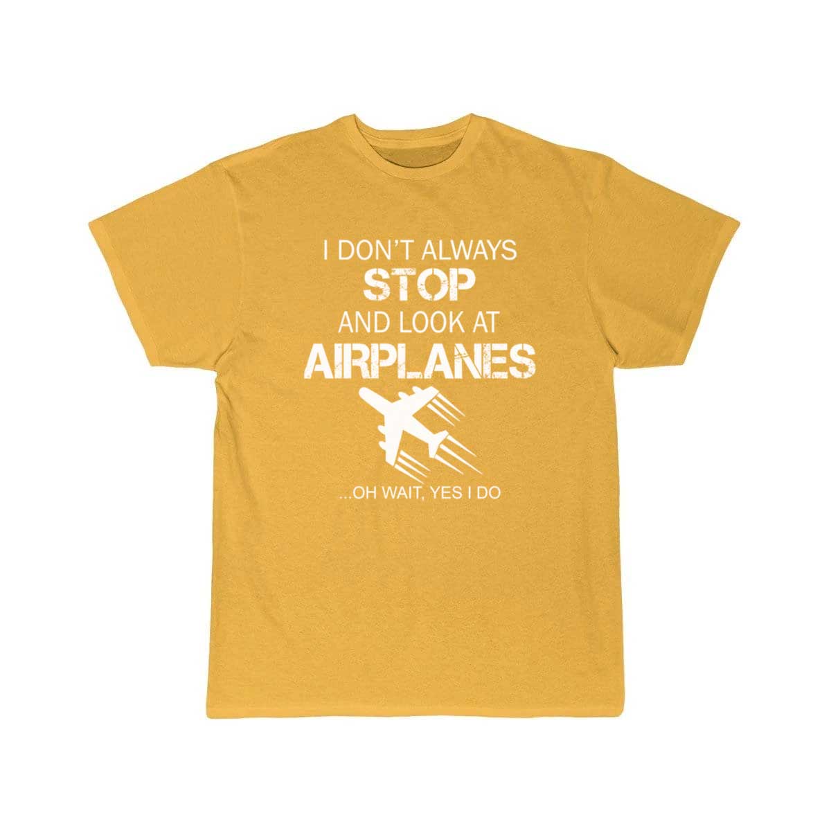 I DON'T ALWAYS STOP AND LOOK AT AIRPLANE T-SHIRT THE AV8R