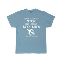 Thumbnail for I DON'T ALWAYS STOP AND LOOK AT AIRPLANE T-SHIRT THE AV8R