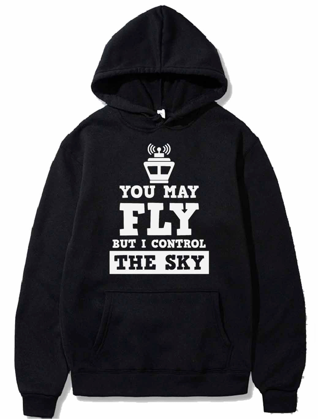 You May Fly But I Control The Sky PULLOVER THE AV8R