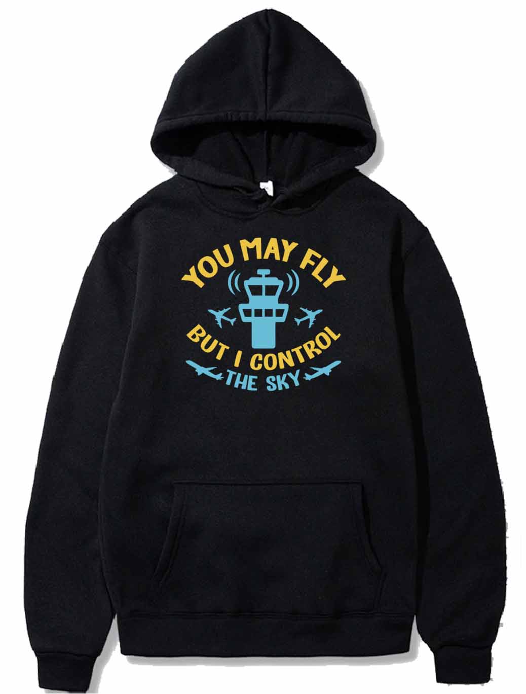 You May Fly But I Control The Sky - Funny ATC PULLOVER THE AV8R