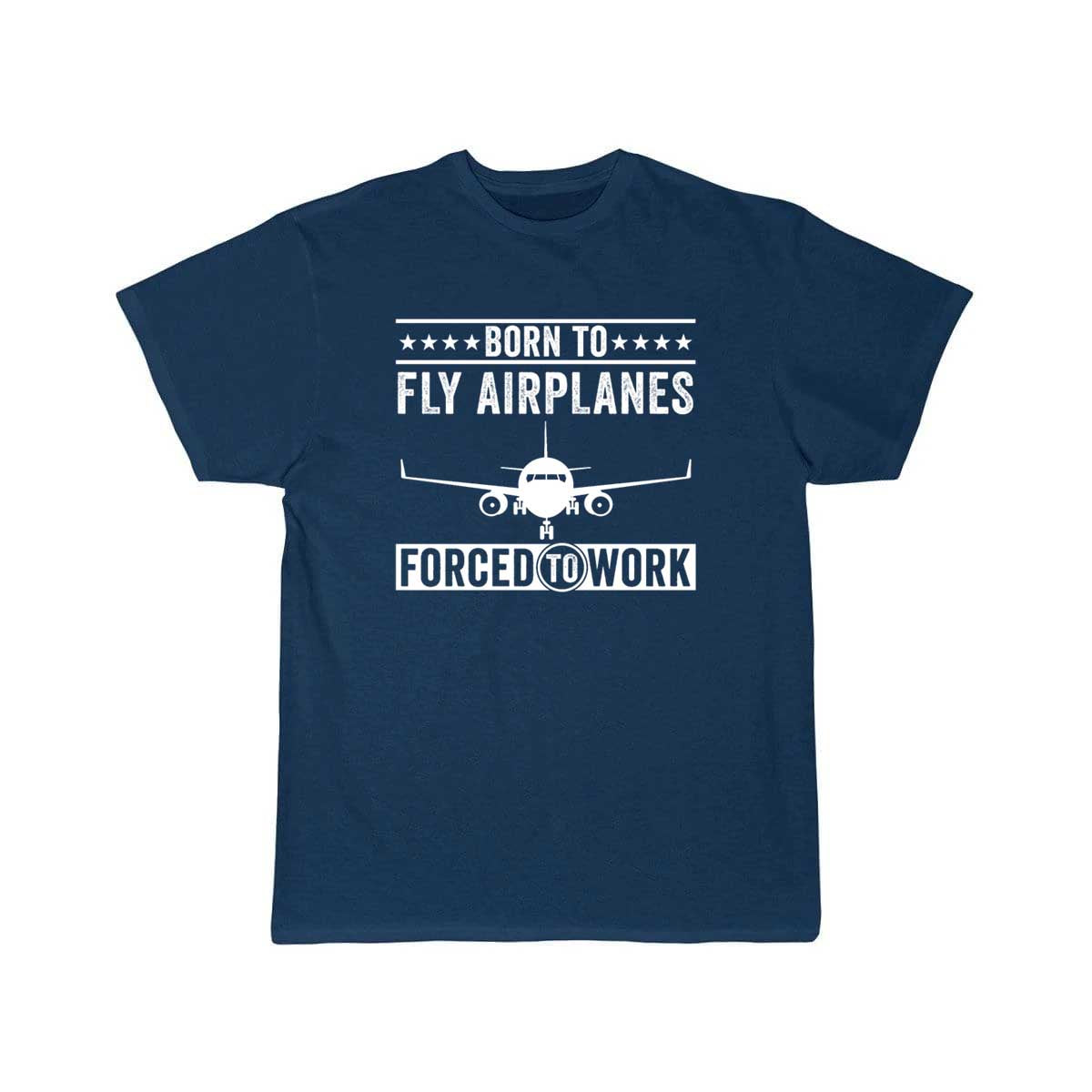 Born To Fly Airplanes Forced To Work Pilot T-SHIRT THE AV8R