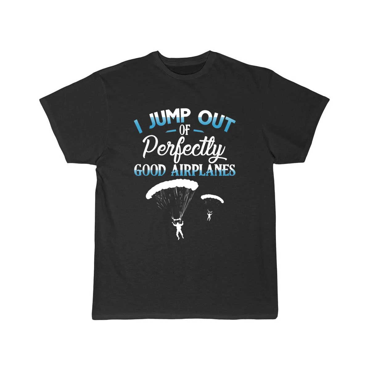 Jump Out Of Perfectly Good Airplanes Funny T-SHIRT THE AV8R