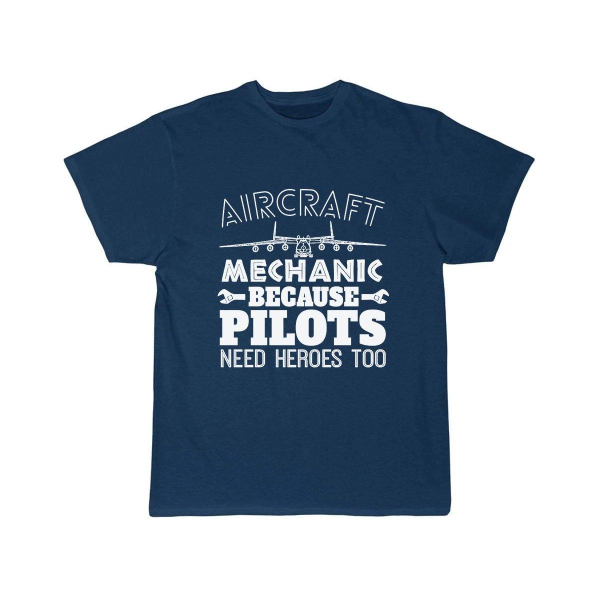 AIRCRAFT MECHANIC BECAUSE PILOTS NEED HROES TOO T SHIRT THE AV8R