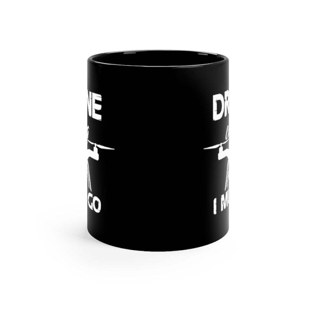 DRONE CALLING I MUST GO DESIGNED - MUG Printify