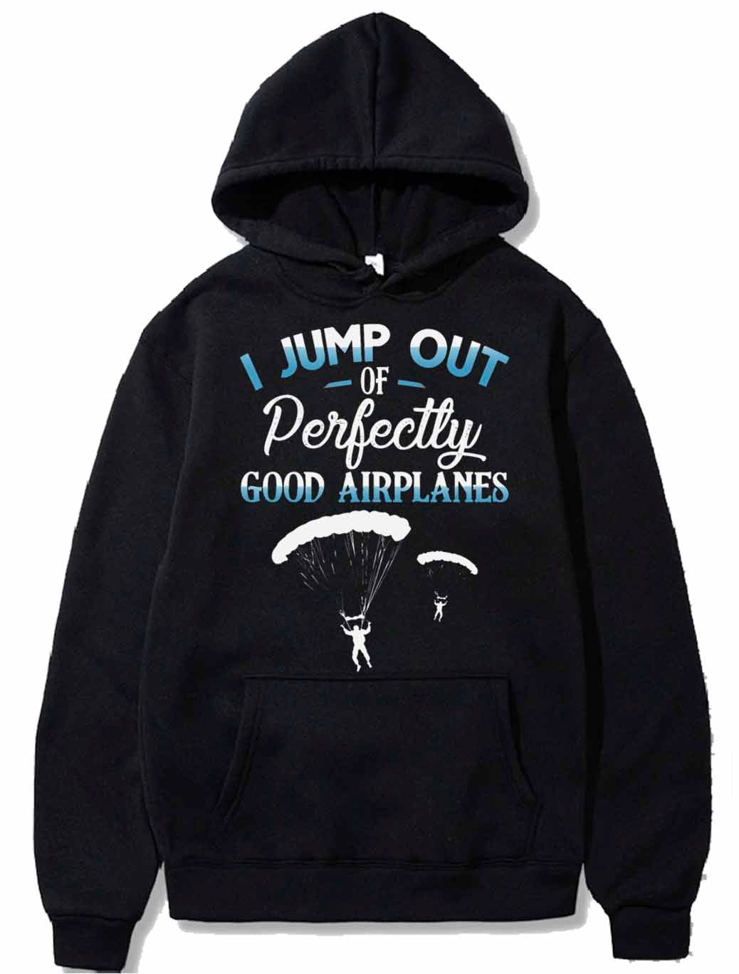 I Jump Out Of Perfectly Good Airplanes Funny PULLOVER THE AV8R