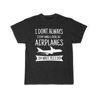 Thumbnail for I DON'T ALWAYS STOP AND LOOK AT AIRPLANES,YES I DO T-SHIRT T SHIRT THE AV8R