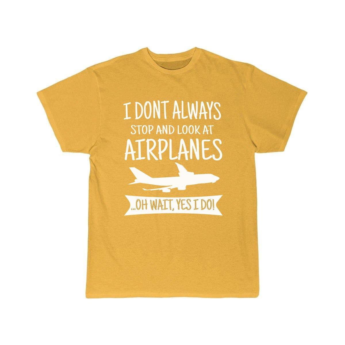 I DON'T ALWAYS STOP AND LOOK AT AIRPLANES,YES I DO T-SHIRT T SHIRT THE AV8R