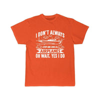 Thumbnail for I DON'T ALWAYS STOP AND LOOK AT AIRPLANES,YES I DO T-SHIRT THE AV8R