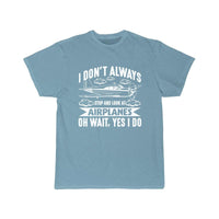 Thumbnail for I DON'T ALWAYS STOP AND LOOK AT AIRPLANES,YES I DO T-SHIRT THE AV8R