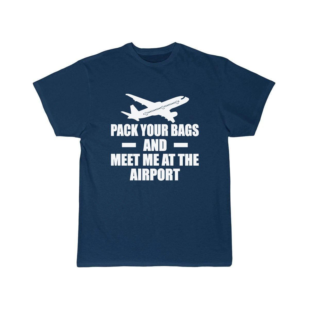 PACK YOUR BAGS AND MEET ME AT THE AIRPORT T SHIRT THE AV8R